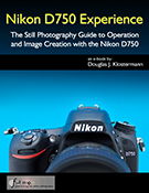 Nikon D750 Experience book guide manual download ebook tutorial how to master setup for dummies instruction tips tricks Douglas Klostermann full frame FX dslr